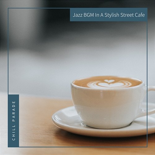 Jazz Bgm in a Stylish Street Cafe Chill Parade