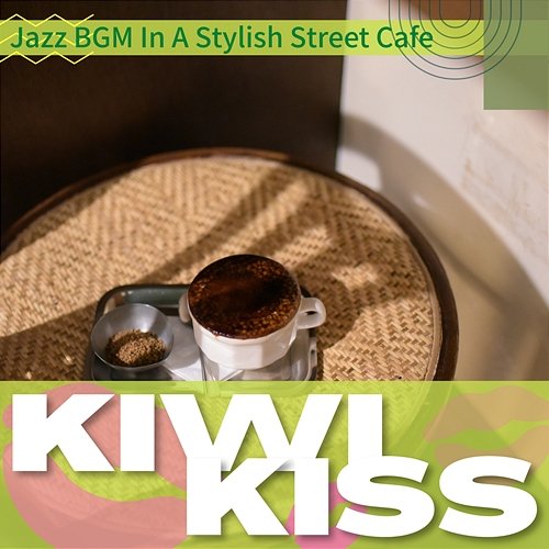 Jazz Bgm in a Stylish Street Cafe Kiwi Kiss
