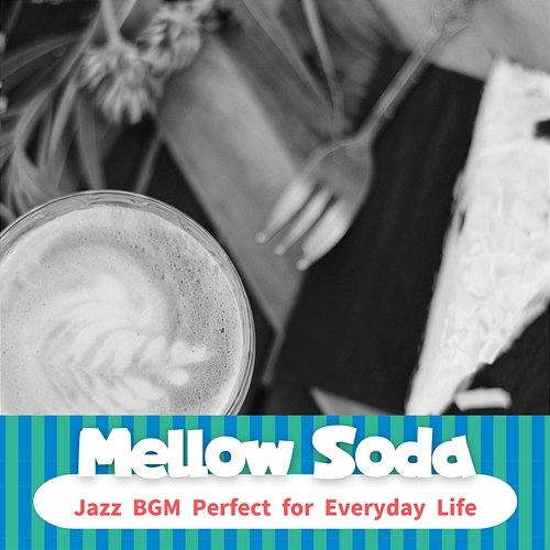 Jazz Bgm Perfect for Everyday Life Mellow Soda