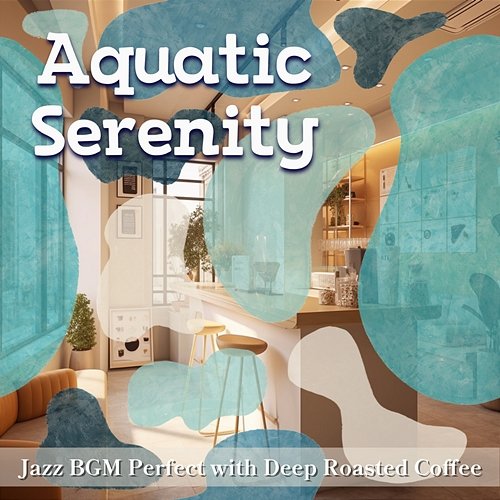 Jazz Bgm Perfect with Deep Roasted Coffee Aquatic Serenity