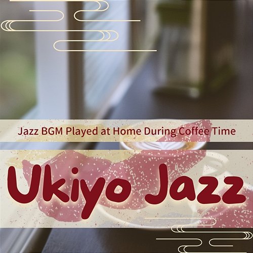 Jazz Bgm Played at Home During Coffee Time Ukiyo Jazz