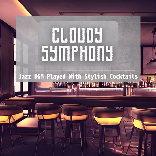 Jazz Bgm Played with Stylish Cocktails Cloudy Symphony