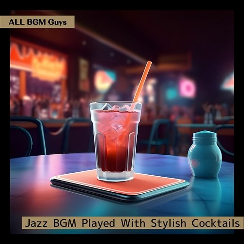 Jazz Bgm Played with Stylish Cocktails ALL BGM Guys