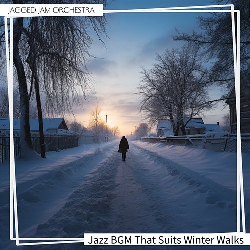 Jazz Bgm That Suits Winter Walks Jagged Jam Orchestra