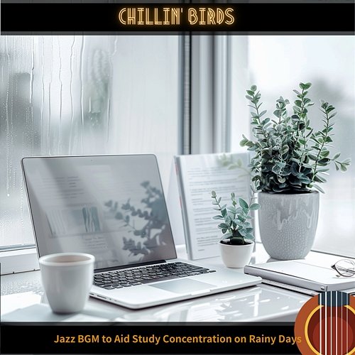 Jazz Bgm to Aid Study Concentration on Rainy Days Chillin’ Birds