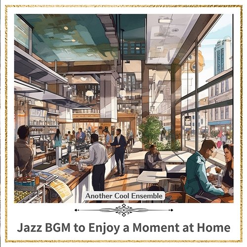 Jazz Bgm to Enjoy a Moment at Home Another Cool Ensemble