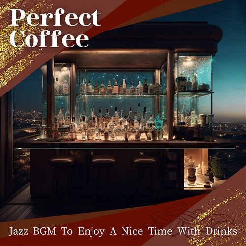 Jazz Bgm to Enjoy a Nice Time with Drinks Perfect Coffee