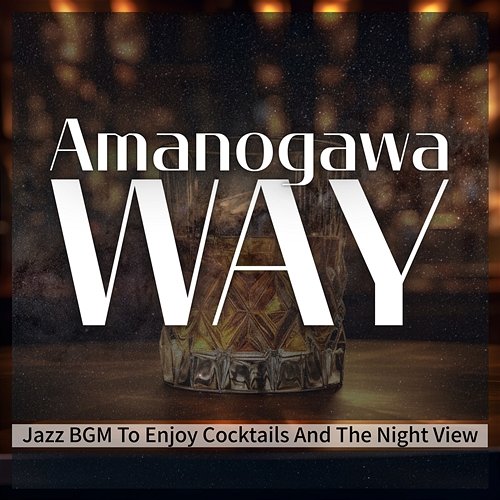 Jazz Bgm to Enjoy Cocktails and the Night View Amanogawa Way