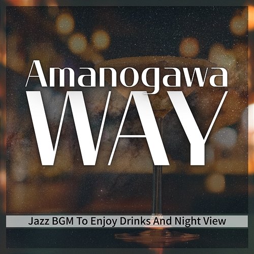 Jazz Bgm to Enjoy Drinks and Night View Amanogawa Way