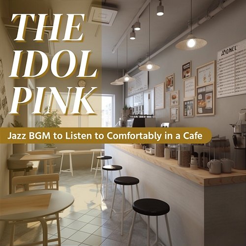Jazz Bgm to Listen to Comfortably in a Cafe The Idol Pink
