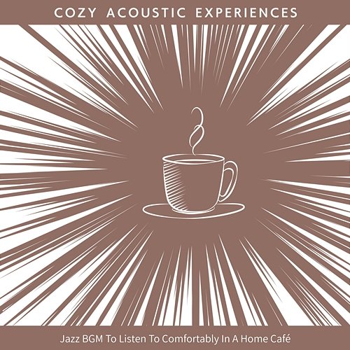 Jazz Bgm to Listen to Comfortably in a Home Cafe Cozy Acoustic Experiences