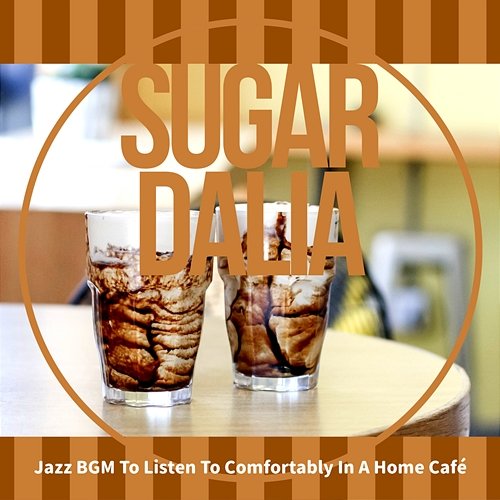 Jazz Bgm to Listen to Comfortably in a Home Cafe Sugar Dalia