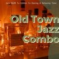Jazz Bgm to Listen to During a Relaxing Time Old Town Jazz Combo