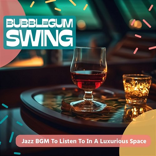 Jazz Bgm to Listen to in a Luxurious Space Bubblegum Swing