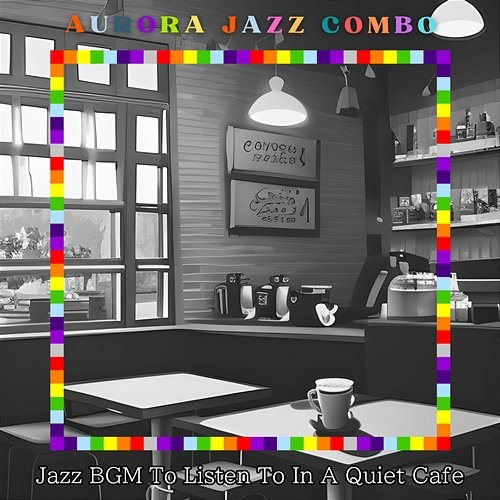 Jazz Bgm to Listen to in a Quiet Cafe Aurora Jazz Combo