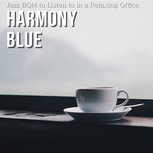 Jazz Bgm to Listen to in a Relaxing Office Harmony Blue