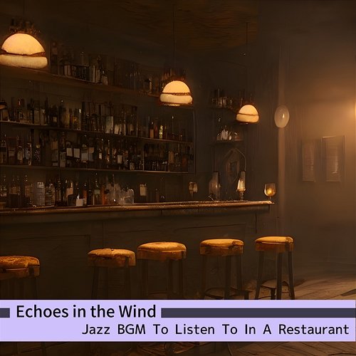 Jazz Bgm to Listen to in a Restaurant Echoes in the Wind
