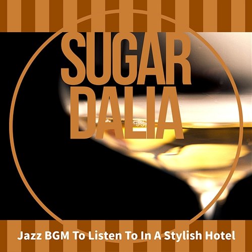 Jazz Bgm to Listen to in a Stylish Hotel Sugar Dalia