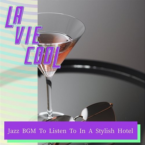 Jazz Bgm to Listen to in a Stylish Hotel La Vie Cool