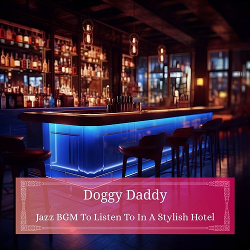 Jazz Bgm to Listen to in a Stylish Hotel Doggy Daddy