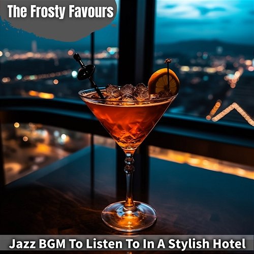 Jazz Bgm to Listen to in a Stylish Hotel The Frosty Favours