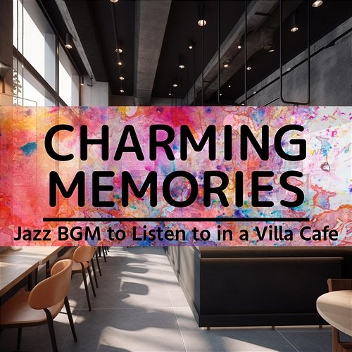 Jazz Bgm to Listen to in a Villa Cafe Charming Memories