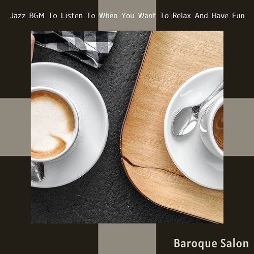 Jazz Bgm to Listen to When You Want to Relax and Have Fun Baroque Salon