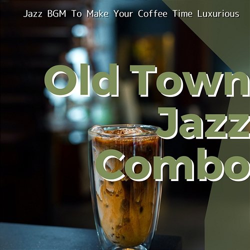 Jazz Bgm to Make Your Coffee Time Luxurious Old Town Jazz Combo