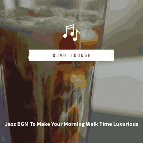 Jazz Bgm to Make Your Morning Walk Time Luxurious Nuvo Lounge