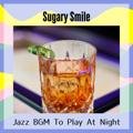 Jazz Bgm to Play at Night Sugary Smile