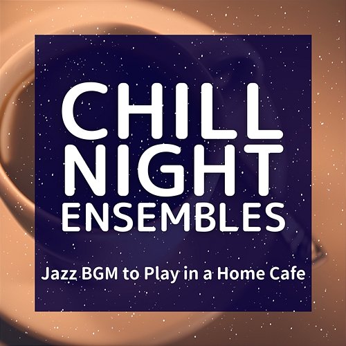 Jazz Bgm to Play in a Home Cafe Chill Night Ensembles