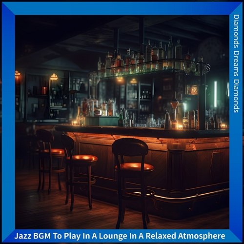 Jazz Bgm to Play in a Lounge in a Relaxed Atmosphere Diamonds Dreams Diamonds