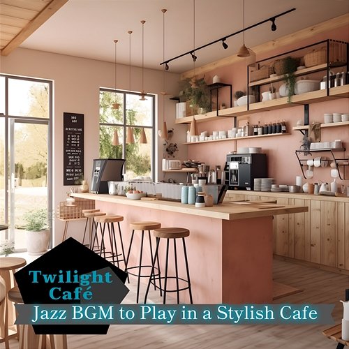 Jazz Bgm to Play in a Stylish Cafe Twilight Café