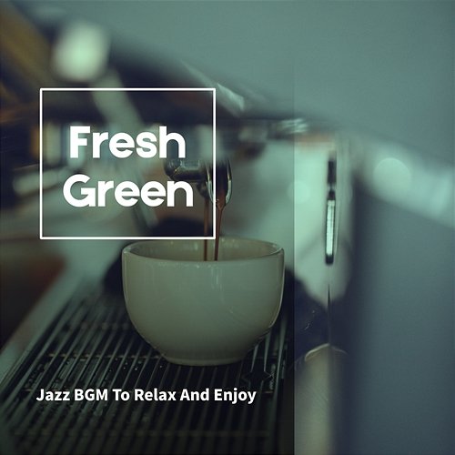 Jazz Bgm to Relax and Enjoy Fresh Green