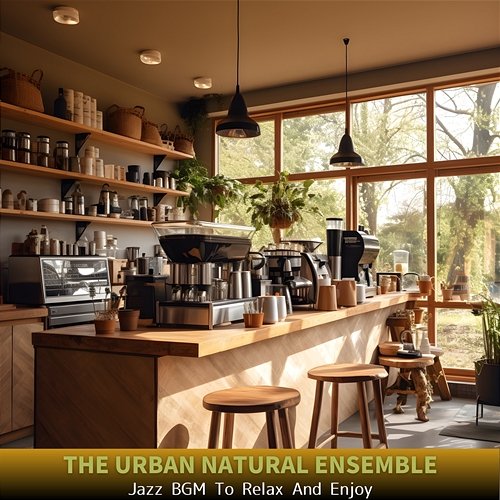 Jazz Bgm to Relax and Enjoy The Urban Natural Ensemble