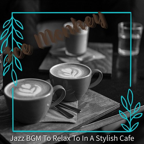 Jazz Bgm to Relax to in a Stylish Cafe Ice monkey