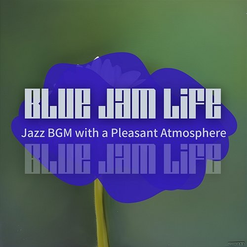 Jazz Bgm with a Pleasant Atmosphere Blue Jam Life