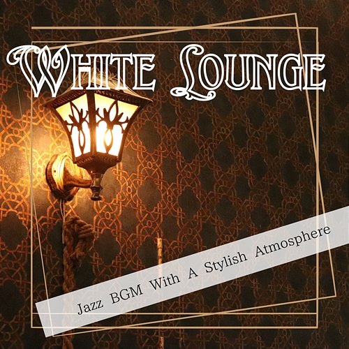 Jazz Bgm with a Stylish Atmosphere White Lounge