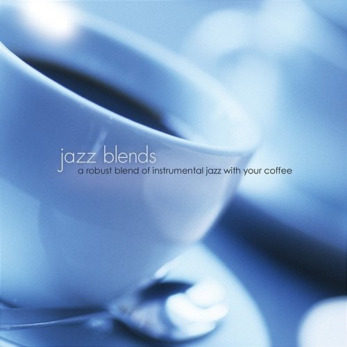 Jazz Blends: A Robust Blend Of Instrumental Jazz With Your Coffee The Jeff Steinberg Jazz Ensemble