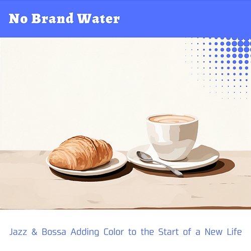 Jazz & Bossa Adding Color to the Start of a New Life No Brand Water