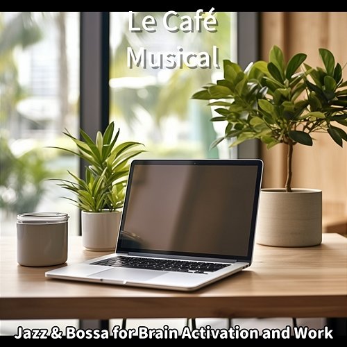 Jazz & Bossa for Brain Activation and Work Le Café Musical