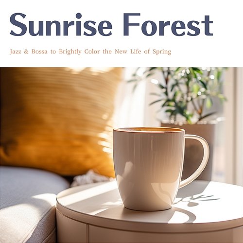 Jazz & Bossa to Brightly Color the New Life of Spring Sunrise Forest