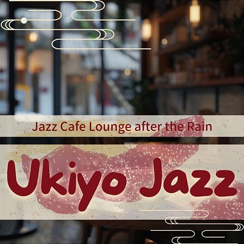 Jazz Cafe Lounge After the Rain Ukiyo Jazz
