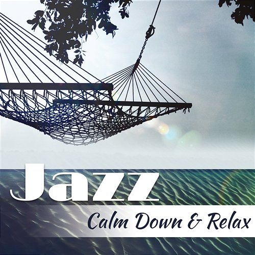 Jazz – Calm Down & Relax: 25 Amazing Jazz Collection, Easy Listening, Nightlife Background Music Lounge Club, Smooth Jazz Chill Out Everyday Jazz Academy
