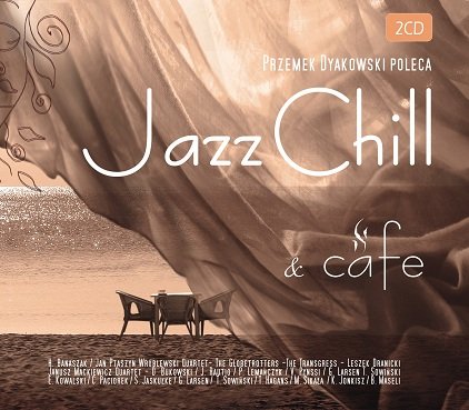 Jazz Chill & Cafe Wróblewski Ptaszyn Jan, Kowalski Emil, Bukowski Dominik, Banaszak Hanna, Maseli Bernard, Jaskułke Sławek, Lemańczyk Piotr, The Globetrotters
