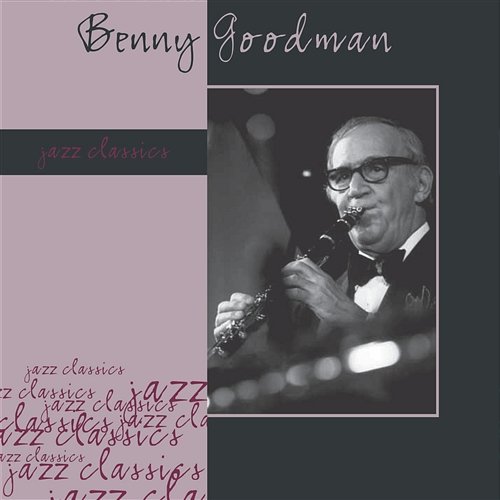Jazz Classics: Benny Goodman Benny Goodman