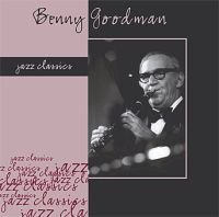 Jazz Classics: Benny Goodman Goodman Benny
