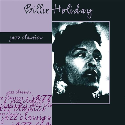 Jazz Classics: Billie Holiday Billie Holiday