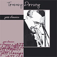 Jazz Classics: Tommy Dorsey Dorsey Tommy