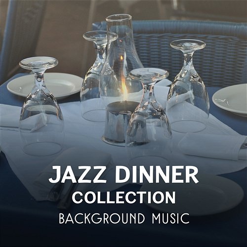 Jazz Dinner Collection - Background Music, Best Instrumental Relaxation, Dinner Party, Jazz Restaurant Relaxation Jazz Dinner Universe